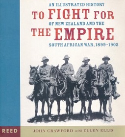 To Fight for the Empire - An Illustrated History of New Zealand and the South African War, 1899-1902 - Crawford, John & Ellis, Ellen