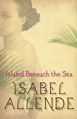 Island Beneath the Sea - Allende, Isabel