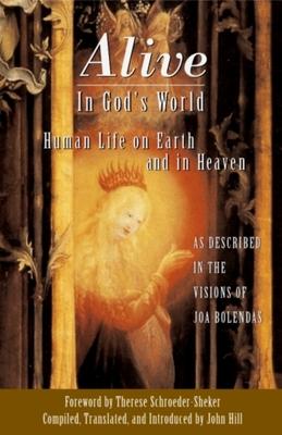 Alive in God's World - Human Life on Earth and in Heaven as Described in the Visions of Joa Bolendas