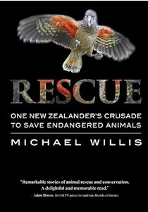 Rescue - One New Zealander's Crusade to Save Endangered Animals - Willis, Michael