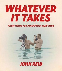 Whatever It Takes - Pacific Films and Joan O'Shea 1948-2000 - Reid, John