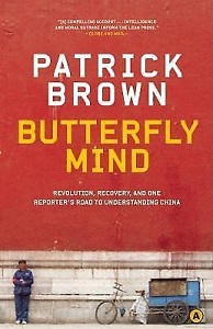 Butterfly Mind - Revolution, Recovery, and One Reporter's Road to Understanding China - Brown, Patrick