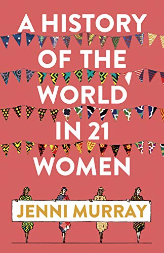A History of the World in 21 Women - Murray, Jenni