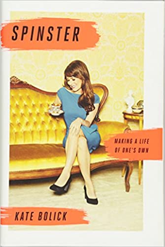 Spinster - Making a Life of One's Own - Bolick, Kate