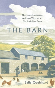 The Barn - The Lives, Landscape and Lost Ways of an Old Yorkshire Farm - Coulthard, Sally