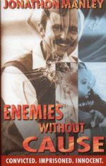 Enemies Without Cause - Convicted. Imprisoned. Innocent. - Manley, Johnathan