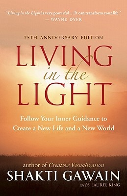 Living in the Light - Follow Your Inner Guidance to Create a New Life and a New World