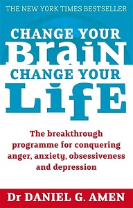 Change Your Brain, Change Your Life - The Breakthrough Program for Conquering Anxiety, Depression, Obsessiveness, Lack of Focus, Anger, and Memory Problems - Amen, Daniel G.
