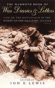 The Mammoth Book of War Diaries and Letters - Life on the Battlefield in the Words of the Ordinary Soldier - Lewis, Jon E (editor)