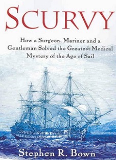 Scurvy - How a Surgeon, a Mariner and a Gentleman Solved the Greatest Medical Mystery of the Age of Sail - Bown, Stephen R.