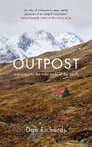 Outpost - A Journey to the Wild Ends of the Earth - Richards, Dan