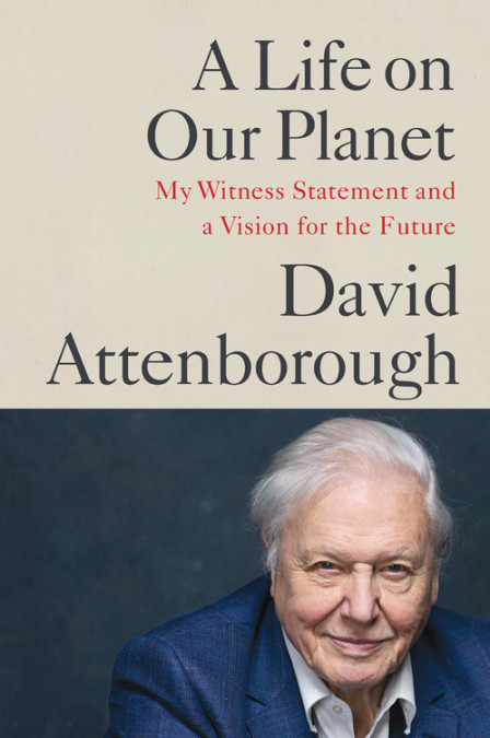 A Life on Our Planet - My Witness Statement and a Vision for the Future - Attenborough, David