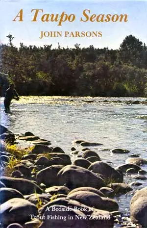 A Taupo Season - A Bedside Book of Trout Fishing in New Zealand - Parsons, John