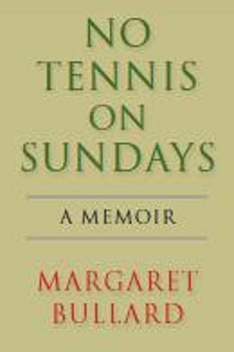 No Tennis on Sundays - A Memoir - Bullard, Margaret