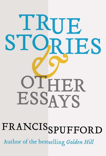 True Stories - And Other Essays