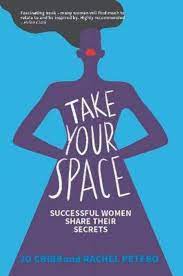 Take Your Space - Successful Women Share Their Secrets - Cribb, Jo and Petero, Rachel