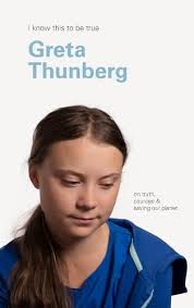 I Know This to Be True. On Truth, Courage and Saving our Planet - Thunberg, Greta