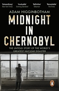 Midnight in Chernobyl - The Untold Story of the World's Greatest Nuclear Disaster - Higginbotham, Adam