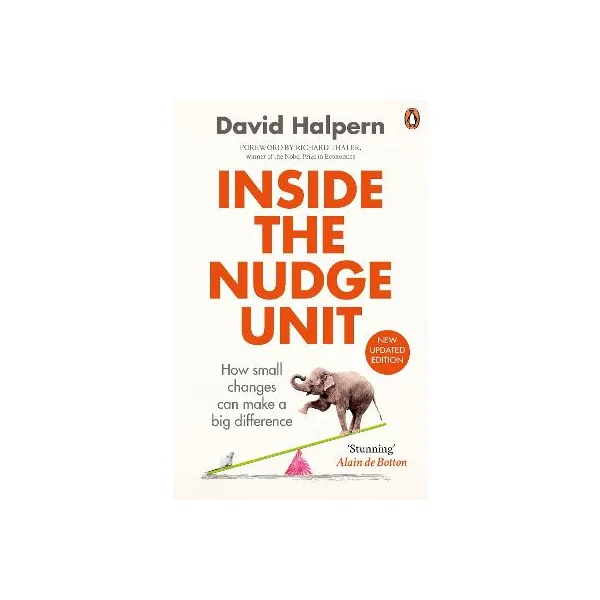 Inside the Nudge Unit - How small changes can make a big difference - Halpern, David