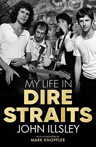 My Life in Dire Straits - The Inside Story of One of the Biggest Bands in Rock History - Illsey, John