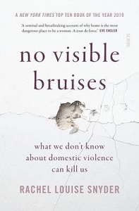 No Visible Bruises - What We Don't Know About Domestic Violence Can Kill Us - Snyder, Rachel Louise