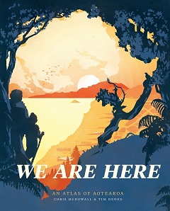 We Are Here - An Atlas of Aotearoa - McDowall, Chris and Denee, Tim