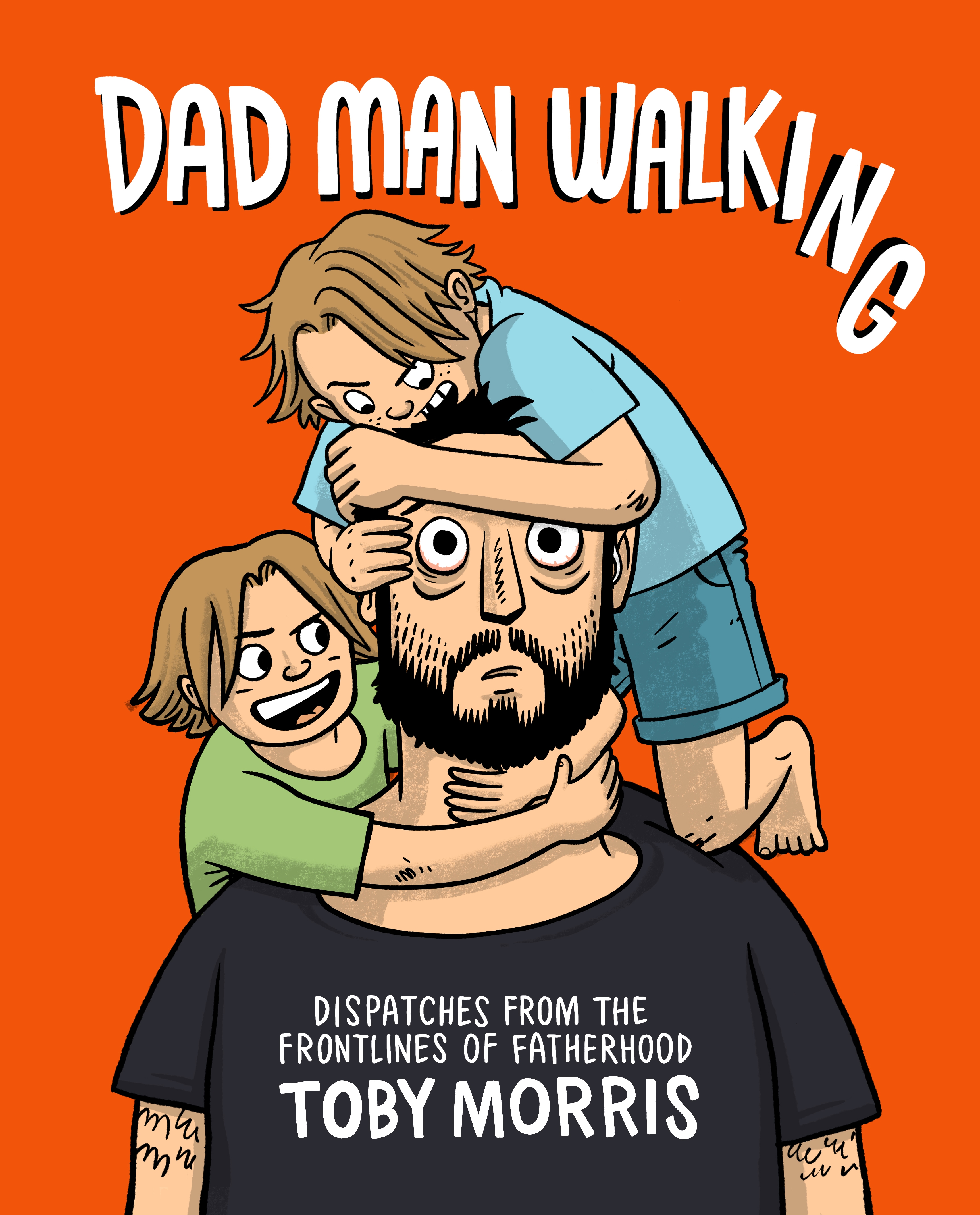 Dad Man Walking - Dispatches from the Fronlines of Fatherhood - Morris, Toby