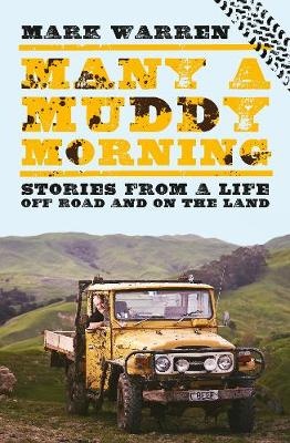 Many a Muddy Morning - Stories from a Life Off Road and on the Land - Warren, Mark