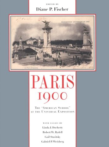 Paris 1900 - The American School at the Universal Exposition - Fischer, Diane P (Ed)