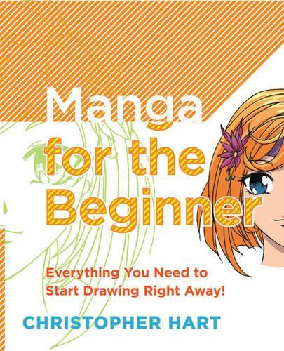 Manga for the Beginner - everything you need to start drawing right away. - Hart, Christopher