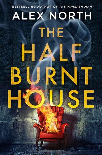 The Half Burnt House - North, Alex