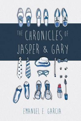 The Chronicles of Jasper & Gary - Garcia, Emanuel E.