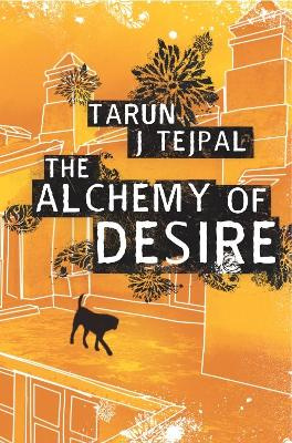 The Alchemy of Desire - Tejpal, Tarun J.