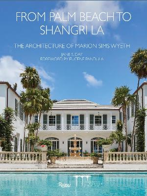 From Palm Beach to Shangri La - The Architecture of Marion Sims Wyeth - Day, Jane S.