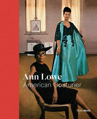 Ann Lowe: American Couturie - Way, Elizabeth & Hodge, Heather