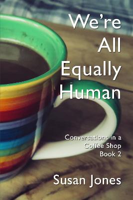 We're All Equally Human - Jones, Susan