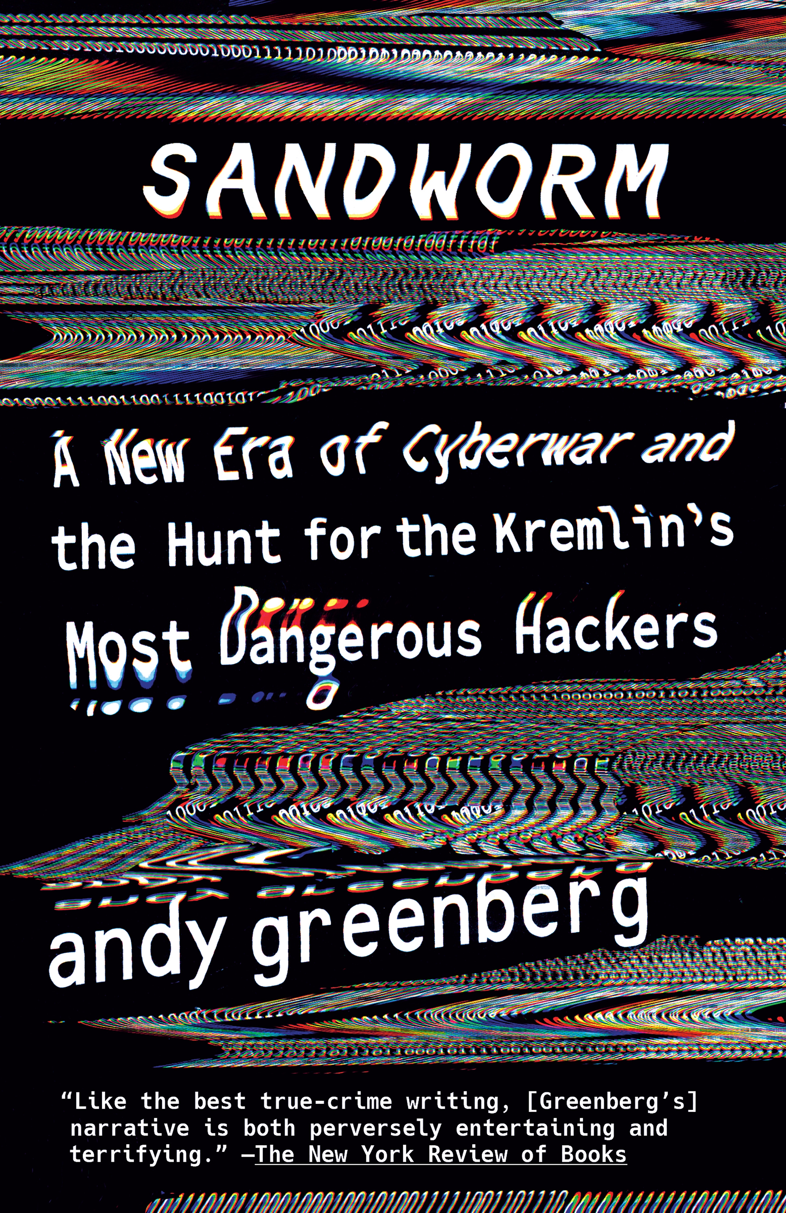 Sandworm - A New Era of Cyberwar and the Hunt for the Kremlin's Most Dangerous Hackers - Greenberg, Andy