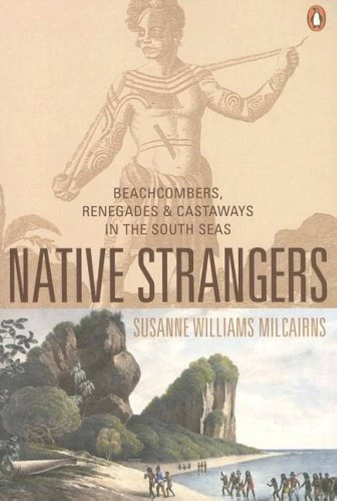 Native Strangers - Beachcombers, Renegades and Castaways in the South Seas - Milcairns, Susanne Williams