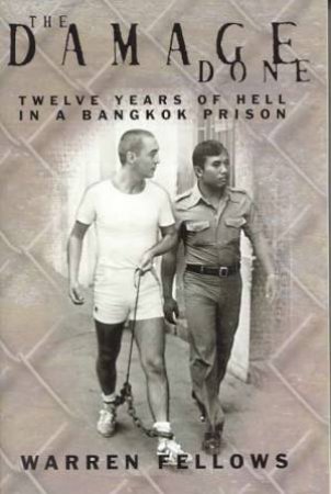 The Damage Done - Twelve Years of Hell in a Bangkok Prison - Fellows, Warren