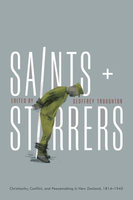 Saints and Stirrers - Christianity, Conflict and Peacemaking in New Zealand, 1814-1945 - Troughton, Geoffrey (Ed)