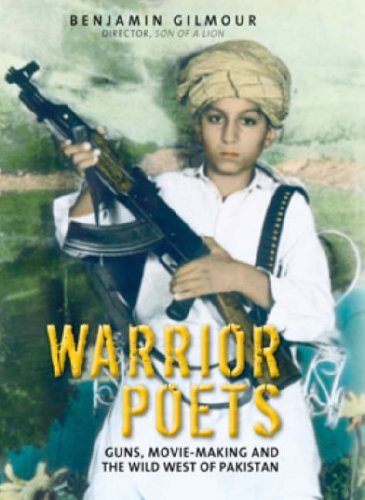 Warrior Poets: Guns, Movie-Making and the Wild West of Pakistan - Gilmour, Benjamin