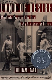 Land of Desire - Merchants, Power, and the Rise of a New American Culture - Leach, William