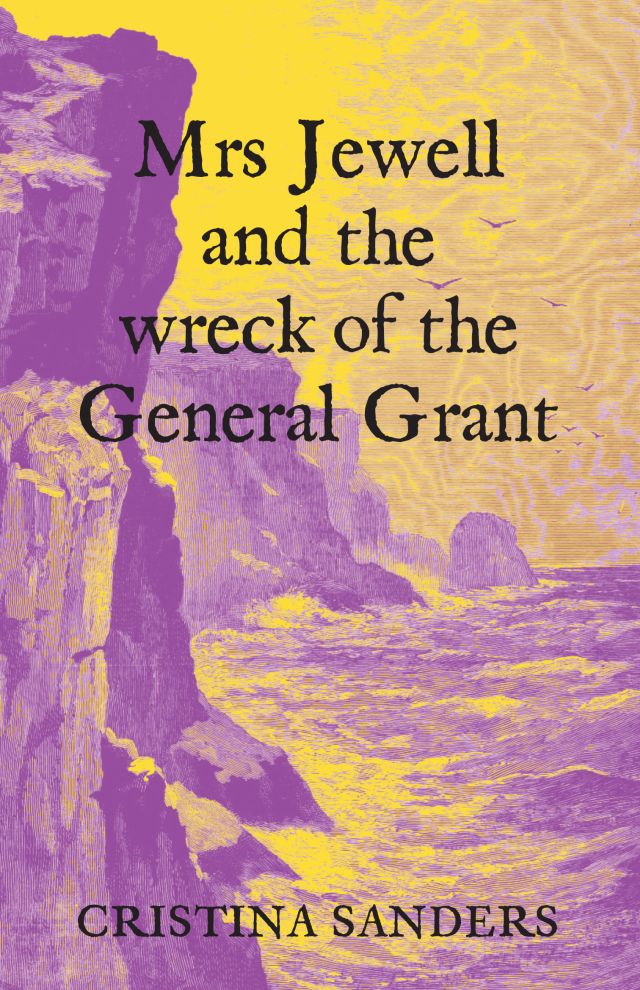 Mrs Jewell and the Wreck of the General Grant - Sanders, Christina