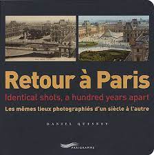 Retour à Paris - Identical Shots, a Hundred Years Apart - Quesney, Daniel