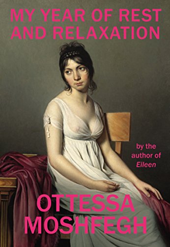My Year of Rest and Relaxation - Moshfegh, Ottesa