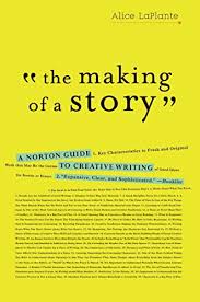 The Making of a Story - A Norton Guide to Creative Writing - LaPlante, Alice