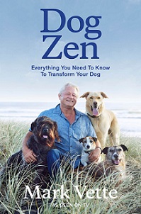 Dog Zen - Everything You Need to Know to Transform Your Dog - Vette, Mark