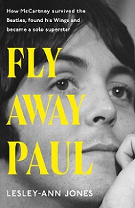 Fly Away Paul - How Paul McCartney Survived the Beatles and Found His Wings - Jones, Lesley-Ann