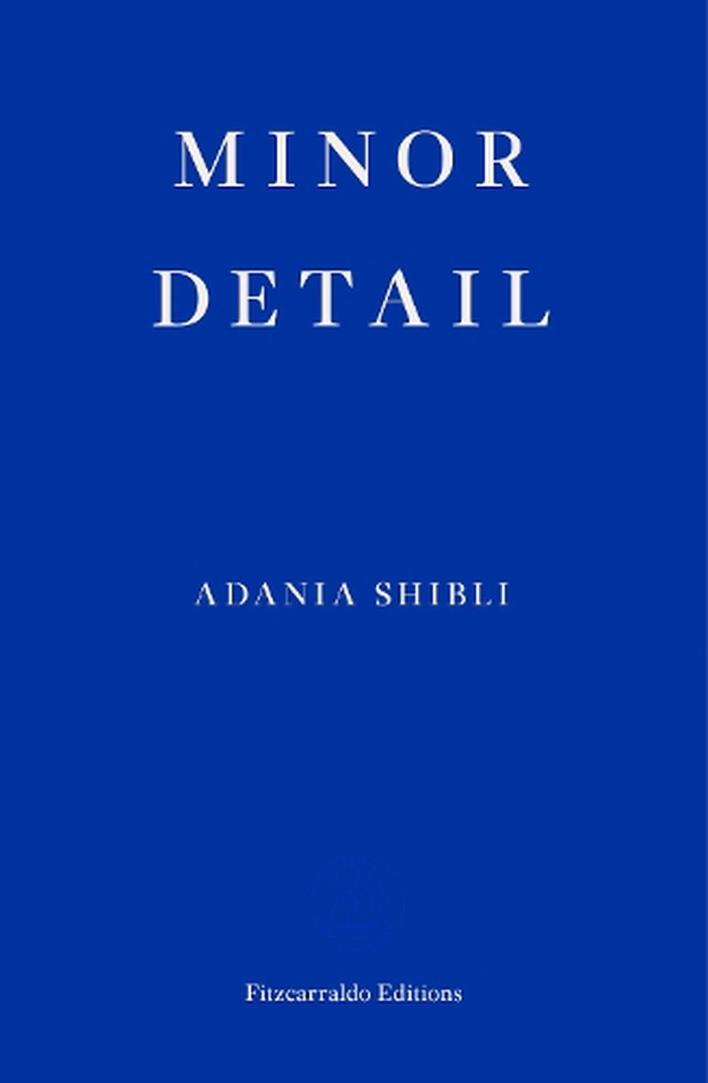 Minor Detail - Shibli, Adania and Jaquette, Elisabeth (Translator)