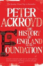 Foundation - The History of England Volume I - Ackroyd, Peter